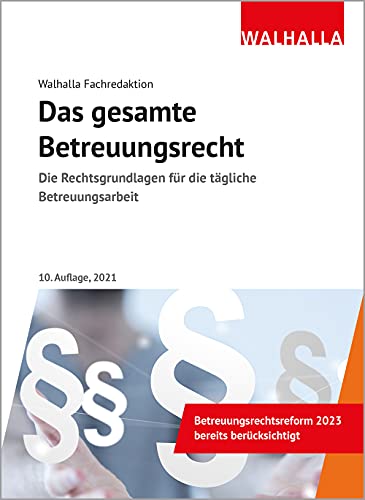 Das gesamte Betreuungsrecht: Die Rechtsgrundlagen für die tägliche Betreuungsarbeit; Ausgabe 2021