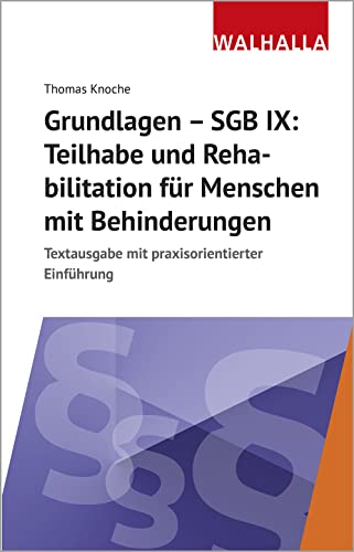 Grundlagen - SGB IX: Rehabilitation und Teilhabe von Menschen mit Behinderungen: Textausgabe mit praxisorientierter Einführung