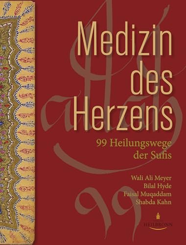 Medizin des Herzens: 99 Heilungswege der Sufis