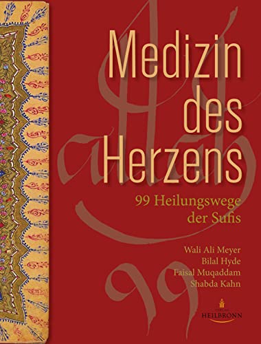 Medizin des Herzens: 99 Heilungswege der Sufis