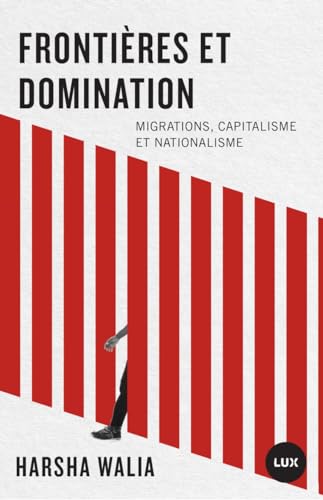 Frontières et domination - Migrations, capitalisme et nation: Migrations, capitalisme et nationalisme Frontières et domination - Migrations, capitalisme et nation: Migrations, capitalisme et nationalisme