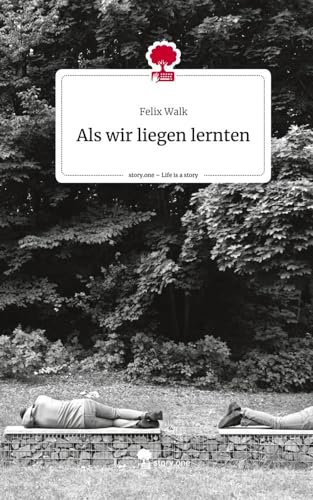 Als wir liegen lernten. Life is a Story - story.one von story.one publishing