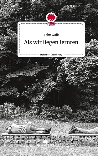 Als wir liegen lernten. Life is a Story - story.one