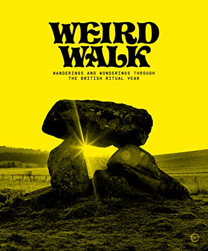 Weird Walk: Wanderings and Wonderings through the British Ritual Year Weird Walk: Wanderings and Wonderings through the British Ritual Year von Watkins Publishing