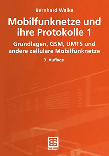 Mobilfunknetze und ihre Protokolle 1: Grundlagen, GSM, UMTS und andere zellulare Mobilfunknetze (Informationstechnik)