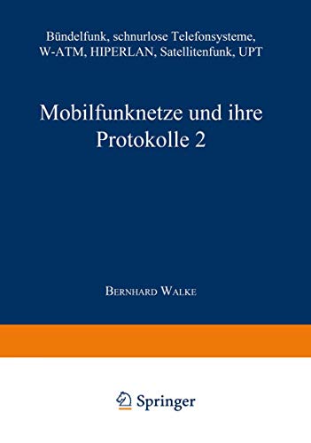 Mobilfunknetze und ihre Protokolle 2: Bündelfunk, schnurlose Telefonsysteme, W-ATM, HIPERLAN, Satellitenfunk, UPT (Informationstechnik) von Vieweg+Teubner Verlag