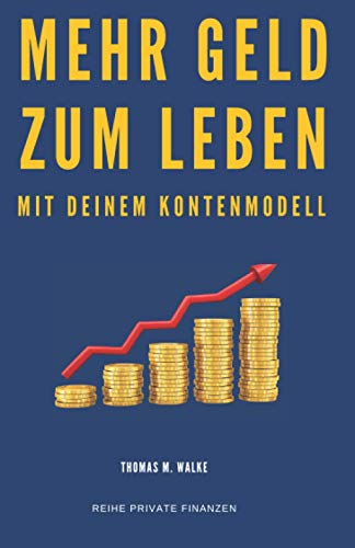 Mehr Geld zum Leben mit deinem Kontenmodell: Besser mit Geld umgehen und Geld sparen, die Finanzen nebenbei im Griff und erfolgreich Vermögen aufbauen ... finanzielle Unabhängigkeit (Private Finanzen) von Independently published