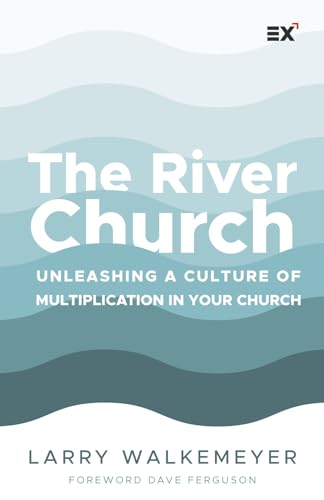 The River Church: Unleashing a Culture of Multiplication in Your Church von Exponential