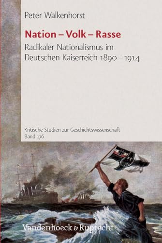Nation - Volk - Rasse. Radikaler Nationalismus im Deutschen Kaiserreich 1890-1914 (Kritische Studien zur Geschichtswissenschaft, Band 176) von Vandenhoeck & Ruprecht