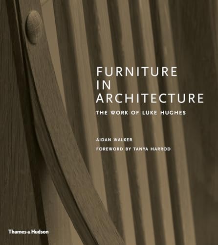 Furniture in Architecture: The Work of Luke Hughes: Arts & Crafts in the Digital Age von Thames & Hudson