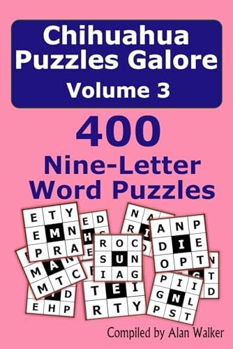 Chihuahua Puzzles Galore Volume 3: 400 Nine-Letter Word Puzzles von Independently published