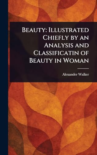 Beauty: Illustrated Chiefly by an Analysis and Classificatin of Beauty in Woman von Anson Street Press