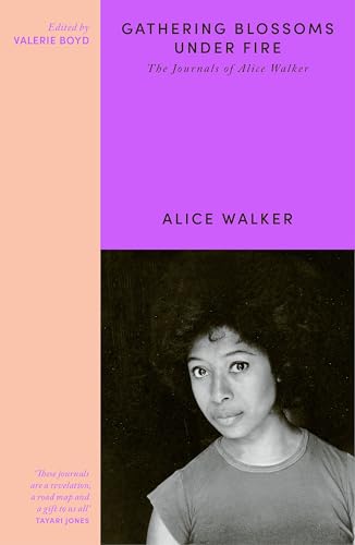 Gathering Blossoms Under Fire: The Journals of Alice Walker Gathering Blossoms Under Fire: The Journals of Alice Walker von Weidenfeld & Nicolson