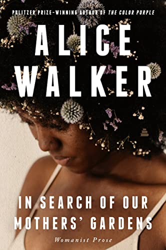 In Search of Our Mothers' Gardens: Womanist Prose In Search of Our Mothers' Gardens: Womanist Prose