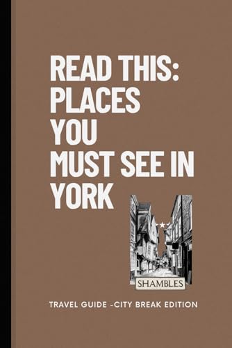 Read this: places you must see in York: Travel Guide - City Trip Edition Read this: places you must see in York: Travel Guide - City Trip Edition