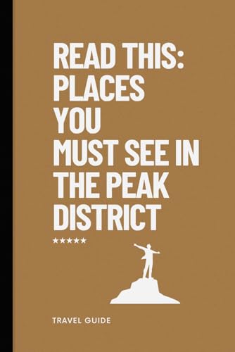 Read this: places you must see in the Peak District: Travel Guide Read this: places you must see in the Peak District: Travel Guide