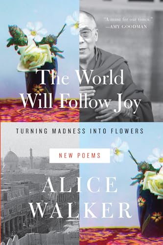 World Will Follow Joy: Turning Madness into Flowers (New Poems)