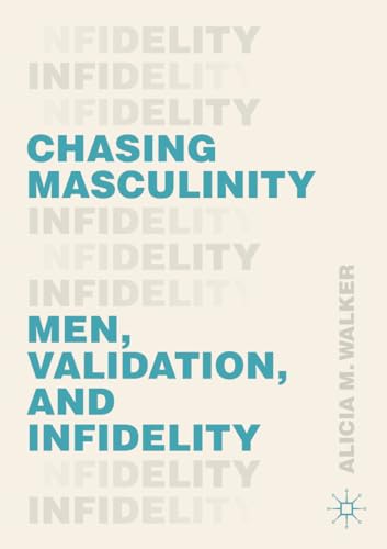 Chasing Masculinity: Men, Validation, and Infidelity von MACMILLAN