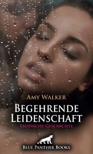 Begehrende Leidenschaft | Erotische Geschichte + 3 weitere Geschichten: Ist dieses Sanfte Begehren genug? (Love, Passion & Sex) von blue panther books