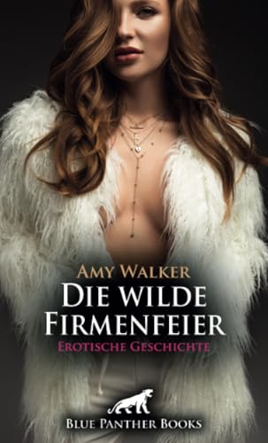 Die wilde Firmenfeier | Erotische Geschichte + 6 weitere Geschichten: Sie teilt ihr süßes Geheimnis ... (Love, Passion & Sex) von blue panther books