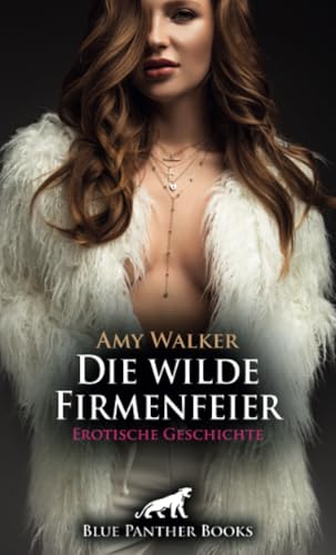 Die wilde Firmenfeier | Erotische Geschichte + 5 weitere Geschichten: Sie teilt ihr süßes Geheimnis ... (Love, Passion & Sex) von blue panther books