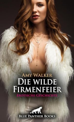 Die wilde Firmenfeier | Erotische Geschichte + 5 weitere Geschichten: Sie teilt ihr süßes Geheimnis ... (Love, Passion & Sex)