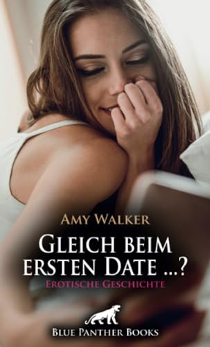 Gleich beim ersten Date ...? | Erotische Geschichte + 5 weitere Geschichten: Sie scheut sich noch ... (Love, Passion & Sex) von blue panther books