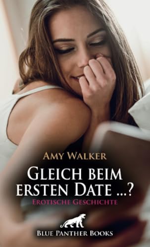 Gleich beim ersten Date ...? | Erotische Geschichte + 6 weitere Geschichten: Sie scheut sich noch ... (Love, Passion & Sex) von blue panther books