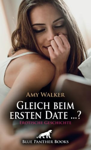 Gleich beim ersten Date ...? | Erotische Geschichte + 5 weitere Geschichten: Sie scheut sich noch ... (Love, Passion & Sex)