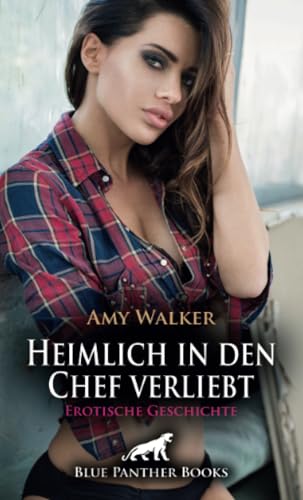 Heimlich in den Chef verliebt | Erotische Geschichte + 3 weitere Geschichten: Es ist nichts mehr, wie es einmal war ... (Love, Passion & Sex) von blue panther books