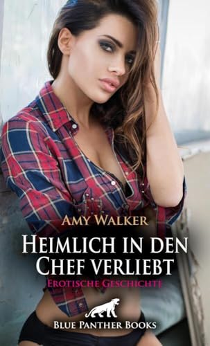 Heimlich in den Chef verliebt | Erotische Geschichte + 2 weitere Geschichten: Es ist nichts mehr, wie es einmal war ... (Love, Passion & Sex)