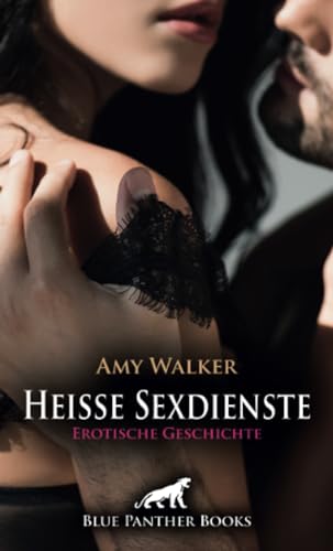 Heiße Sexdienste | Erotische Geschichte: Glühende Lust im Bordell ... (Love, Passion & Sex) von blue panther books