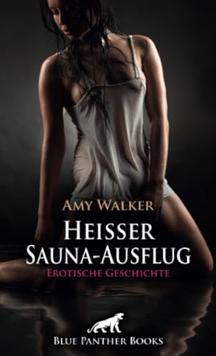 Heißer Sauna-Ausflug | Erotische Geschichte + 1 weitere Geschichte: Dieser Aufguss läuft anders als erwartet ... (Love, Passion & Sex) von blue panther books