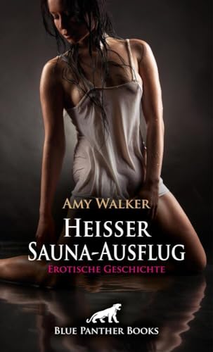 Heißer Sauna-Ausflug | Erotische Geschichte + 1 weitere Geschichte: Dieser Aufguss läuft anders als erwartet ... (Love, Passion & Sex)