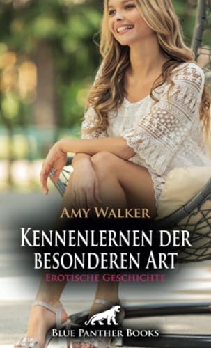 Kennenlernen der besonderen Art | Erotische Geschichte + 6 weitere Geschichten: Ob sie sich wirklich traut ... (Love, Passion & Sex) von blue panther books