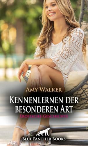 Kennenlernen der besonderen Art | Erotische Geschichte + 5 weitere Geschichten: Ob sie sich wirklich traut ... (Love, Passion & Sex)