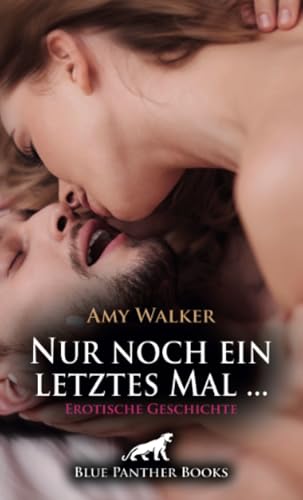 Nur noch ein letztes Mal ... | Erotische Geschichte + 3 weitere Geschichten: Die hatte daran nicht mehr geglaubt ... (Love, Passion & Sex) von blue panther books
