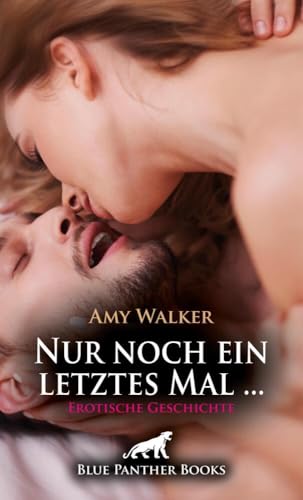 Nur noch ein letztes Mal ... | Erotische Geschichte + 5 weitere Geschichten: Die hatte daran nicht mehr geglaubt ... (Love, Passion & Sex)