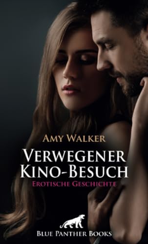 Verwegener Kino-Besuch | Erotische Geschichte + 5 weitere Geschichten: Es ist dunkel ... (Love, Passion & Sex) von blue panther books
