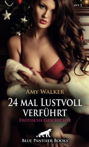 Vierundzwanzig Mal lustvoll verführt | Erotische Geschichte: Eine Welt mit Handschellen, Spanking und Peitsche ... (Love, Passion & Sex) von blue panther books