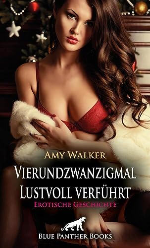 Vierundzwanzig Mal lustvoll verführt | Erotische Geschichte: Eine Welt mit Handschellen, Spanking und Peitsche ... (Love, Passion & Sex)