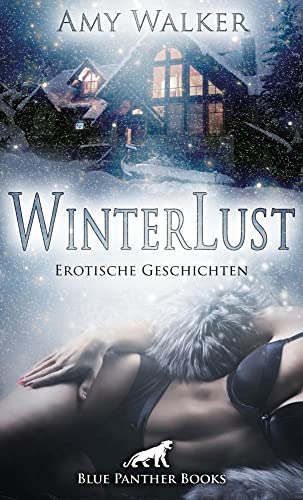 WinterLust | Erotische Geschichten: Zur kalten Jahreszeit geht s besonders heiß zur Sache! WinterLust | Erotische Geschichten: Zur kalten Jahreszeit geht s besonders heiß zur Sache! von Blue Panther Books