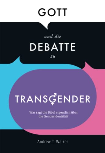 Gott und die Debatte zu Transgender: Was sagt die Bibel eigentlich über die Genderidentität? von Solid Rock Verlag GbR