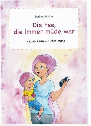 Die Fee, die immer müde war: -alles kann- nichts muss-
