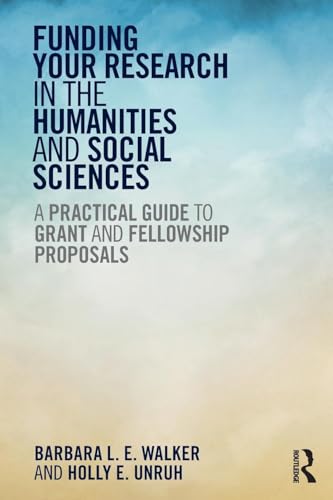 Funding Your Research in the Humanities and Social Sciences: A Practical Guide to Grant and Fellowship Proposals