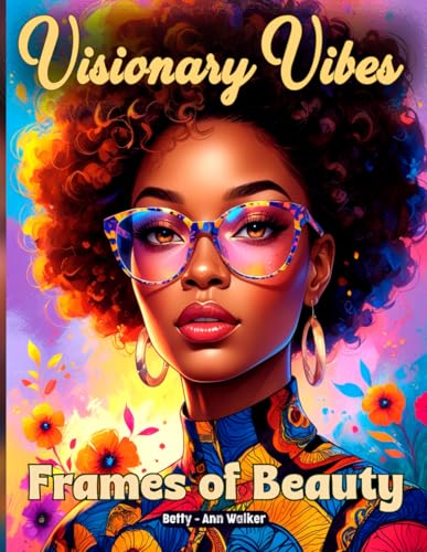 Visionary Vibes: Frames of Beauty | A Black Woman Coloring Book Showcasing Women Wearing Fashionable Glasses | 30 Unique Fun Pictures | A Great Gift ... Coloring Book Series for Black Women, Band 4) von Independently published