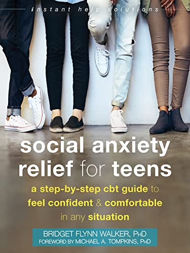 Social Anxiety Relief for Teens: A Step-by-Step CBT Guide to Feel Confident and Comfortable in Any Situation (Instant Help Solutions)