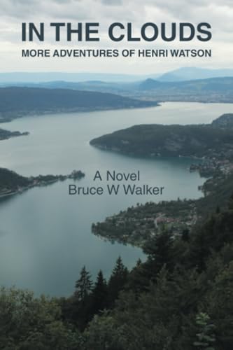 IN THE CLOUDS: MORE ADVENTURES OF HENRI WATSON IN THE CLOUDS: MORE ADVENTURES OF HENRI WATSON von Xlibris AU