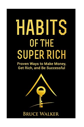 Habits of The Super Rich: Find Out How Rich People Think and Act Differently (Proven Ways to Make Money, Get Rich, and Be Successful) von Createspace Independent Publishing Platform