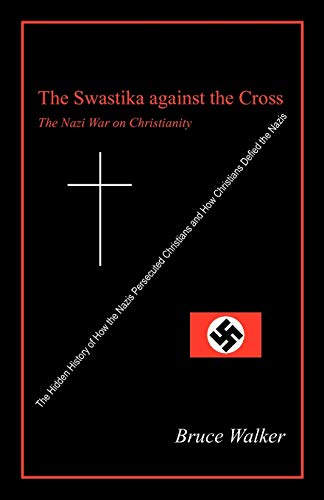 The Swastika Against the Cross: The Nazi War on Christianity von Outskirts Press